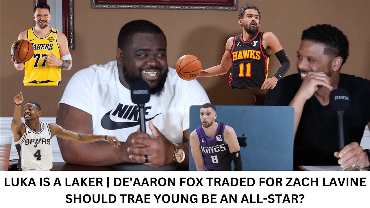 LUKA IS A LAKER | DE'AARON FOX TRADED FOR ZACH LAVINE | SHOULD TRAE YOUNG BE AN ALL-STAR?