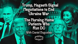 Trump, Hegseth Signal Negotiations to End Ukraine War; The Nursing Home Patients Who Run DC: With Daniel Boguslaw | SYSTEM UPDATE #406