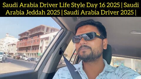 Saudi Arabia Driver Life Style Day 16 2025 | Saudi Arabia Jeddah 2025 | Saudi Arabia Driver 2025 |