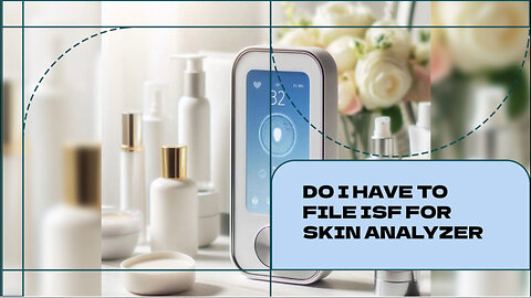 Do I Have To File ISF For Skin Analyzer