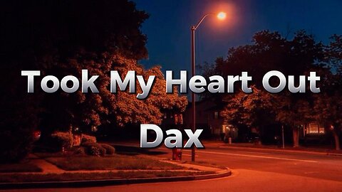 Dax - "Took My Heart Out" (lyrics)