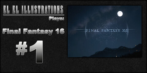 El El Plays Final Fantasy 16 Episode 1: Crystal Castles
