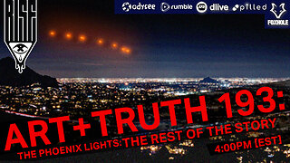 ART + TRUTH // EP. 193 // THE PHOENIX LIGHTS: THE REST OF THE STORY