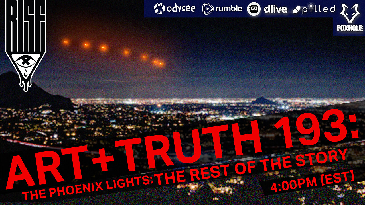 ART + TRUTH // EP. 193 // THE PHOENIX LIGHTS: THE REST OF THE STORY