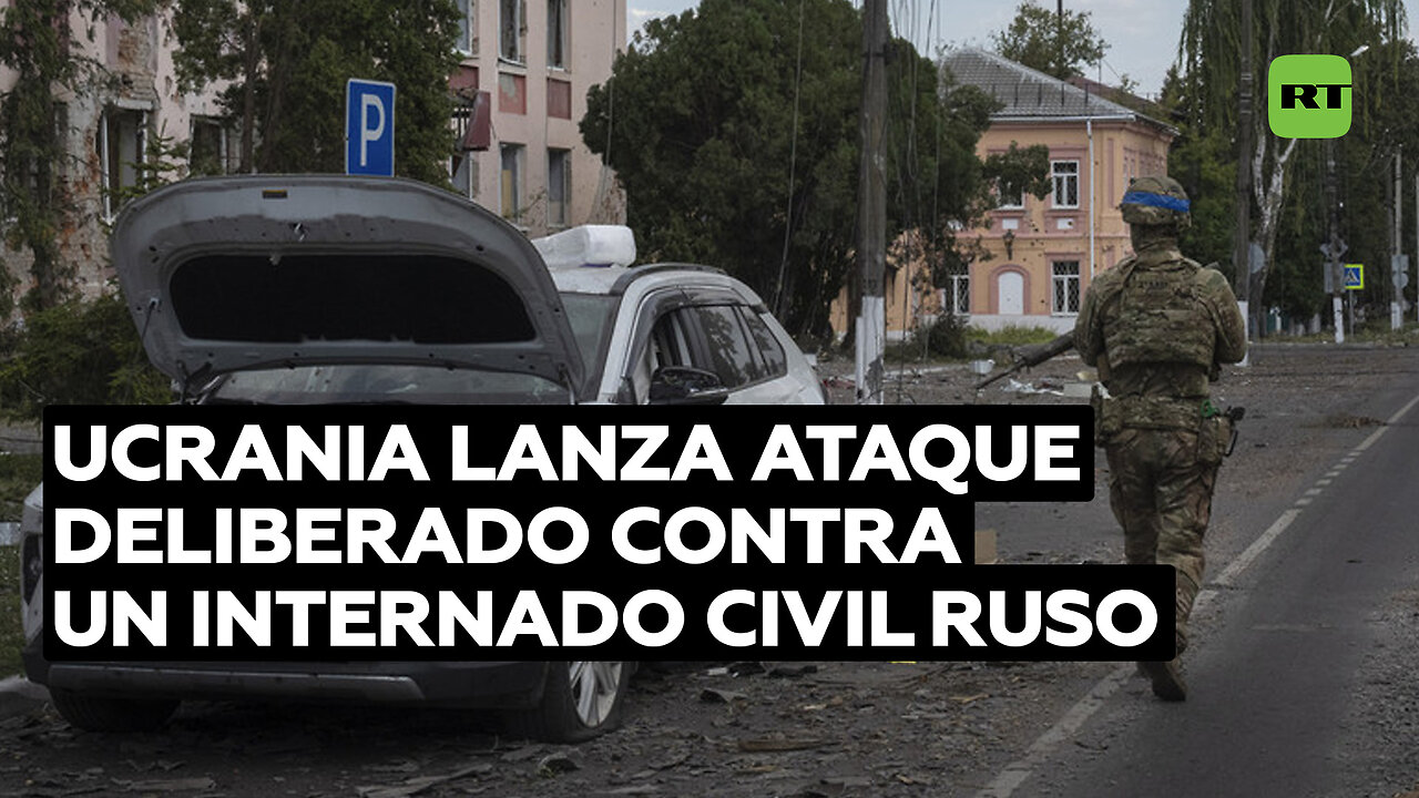 Ucrania lanza ataque deliberado contra un internado civil ruso