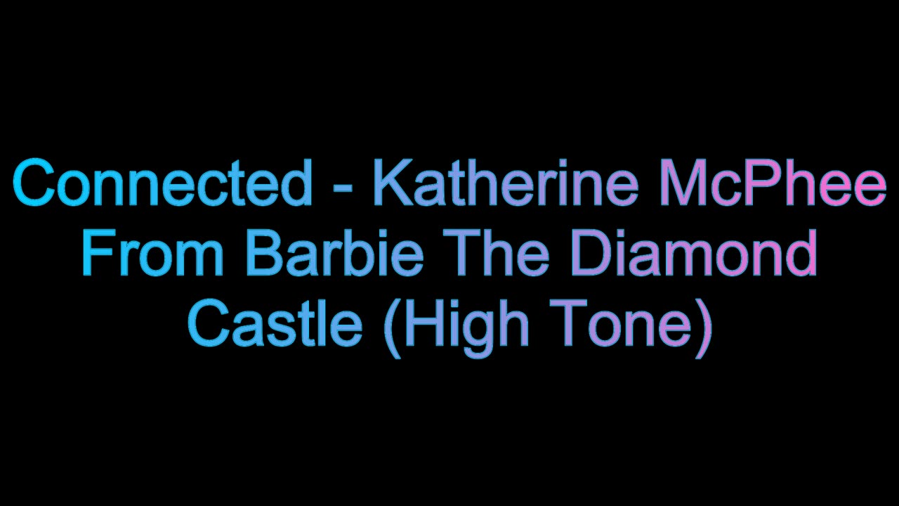 Connected - Katherine McPhee From Barbie The Diamond Castle (High Tone)