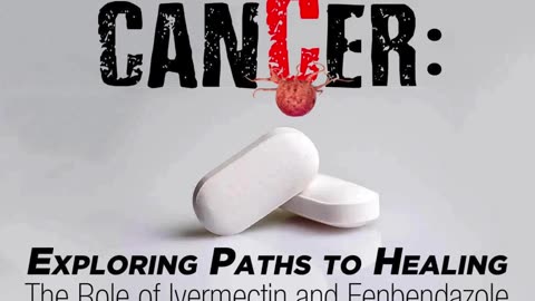 CDC PH (011825) | Cancer: Exploring Paths to Healing The Role of Ivermectin and Fenbendazole