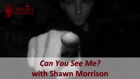 Can You See Me? with Shawn Morrison