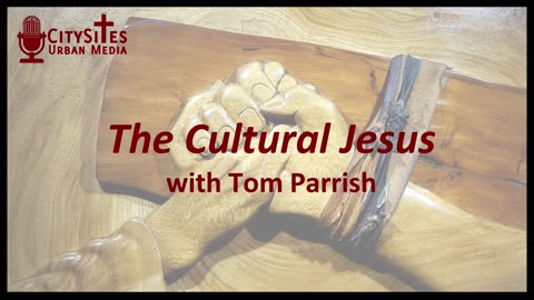 The Cultural Jesus with Tom Parrish