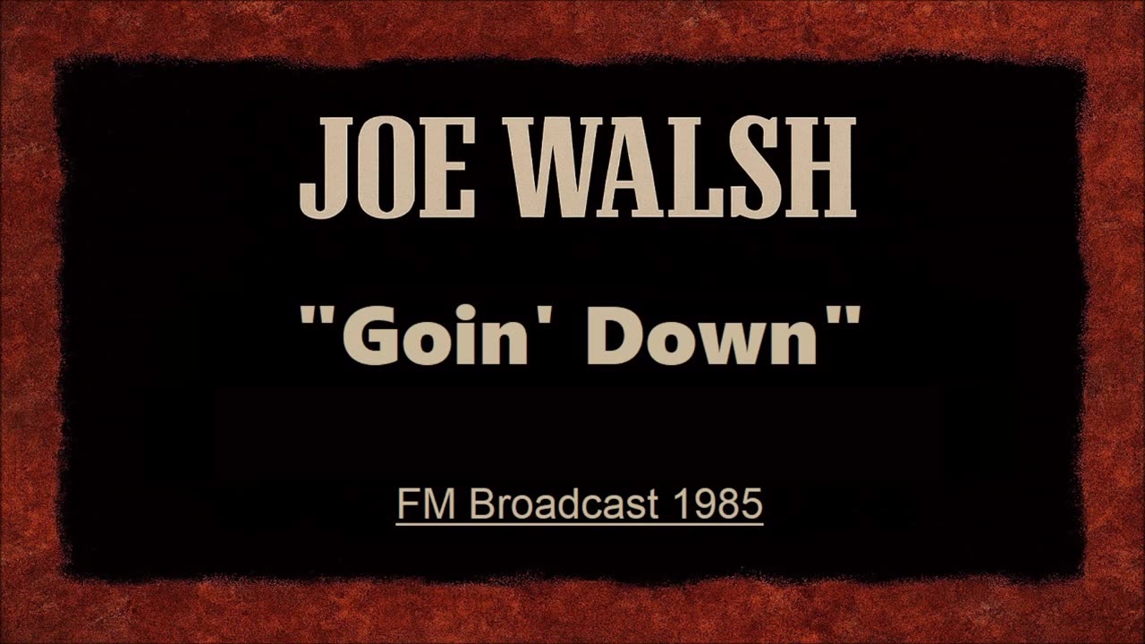 Joe Walsh - Goin' Down (Live in Pittsburgh, Pennsylvania 1985) FM Broadcast
