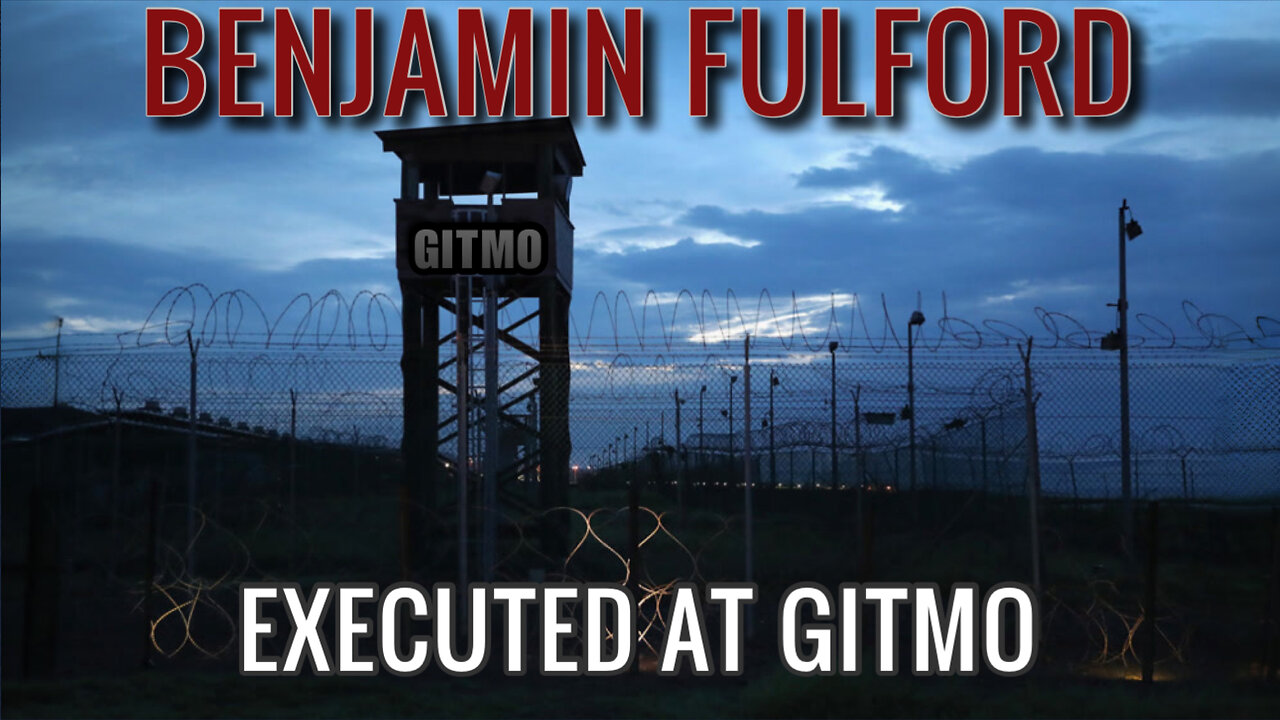 Benjamin Fulford: Urgent Emergency - They Were All Executed at GITMO!