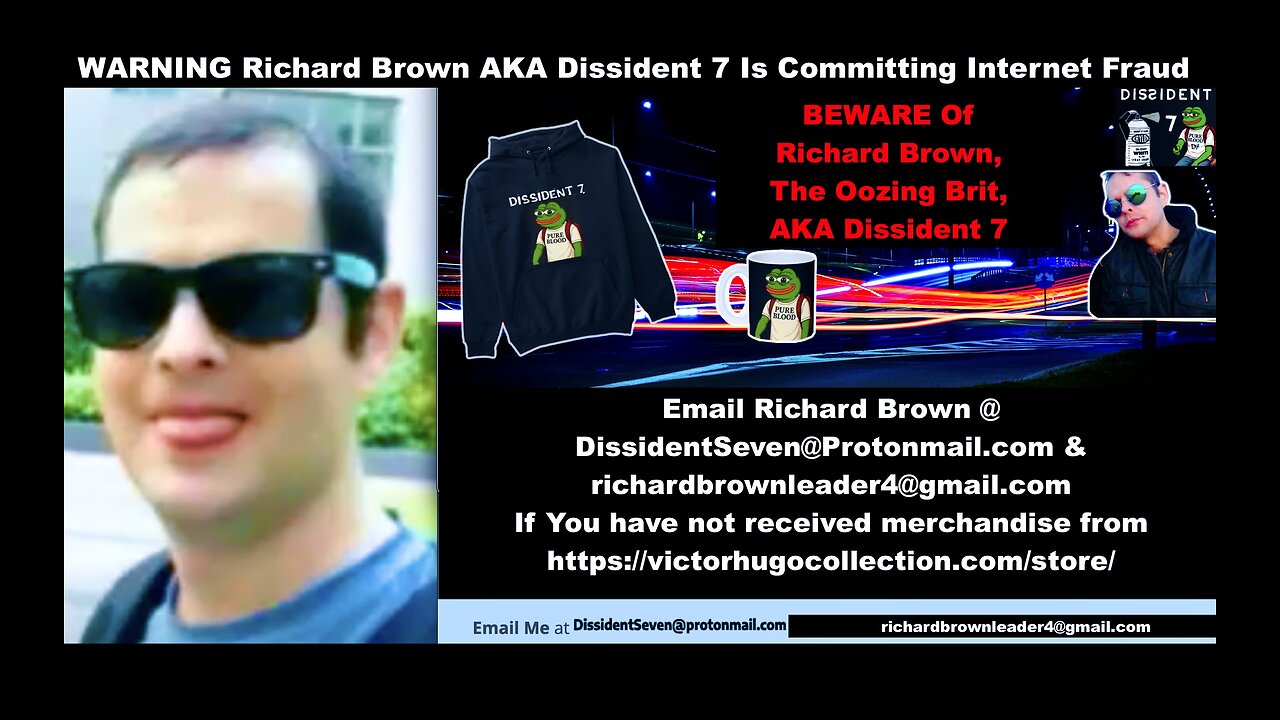 WARNING British Richard Brown Commits Internet Fraud BEWARE Of ConMan Richard Brown AKA Dissident 7