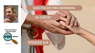 GOD FOCUS THIS MORNING EP418 IN CHRIST