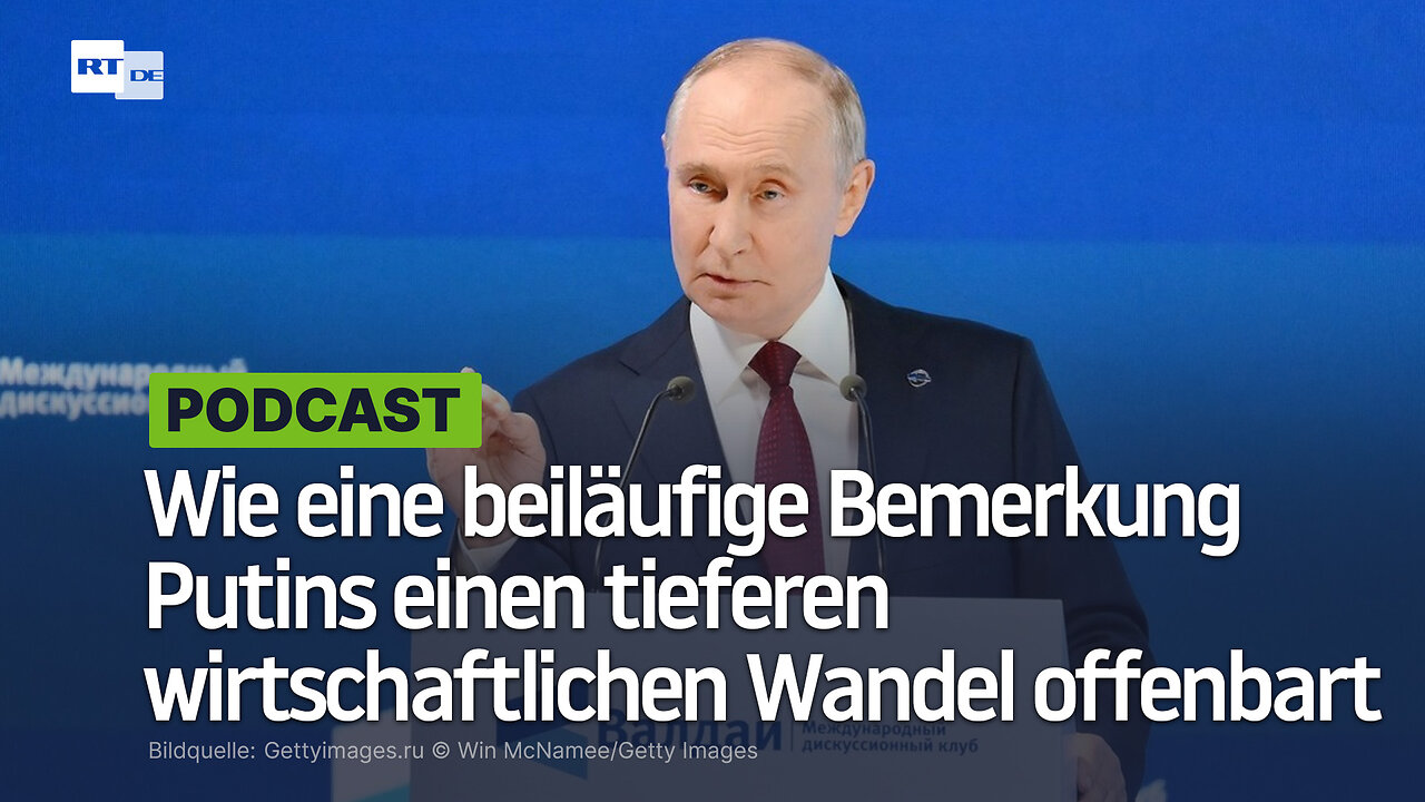 Wie eine beiläufige Bemerkung Putins einen tieferen wirtschaftlichen Wandel offenbart