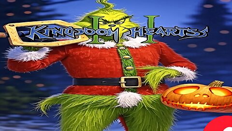 the GRINCHY is exploring kingdom of hearts 2