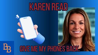 Karen Read: Give me my phones back