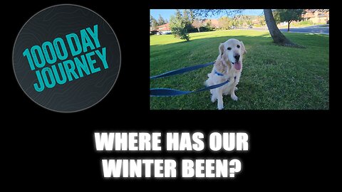 1000 Day Journey 0932 Where Has Our Winter Been?