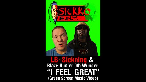 LB~Sickning & Blaze Hunter 9th Wunder – “I Feel Great” (Green Screen Music Video)