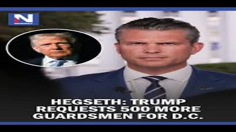 Hegseth Trump Requests 500 More Guardsmen for D.C.