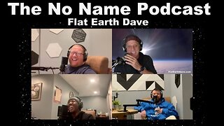 [Flat Earth Dave Interviews 2] The No Name Podcast with Flat Earth Dave [Jan 13, 2025]
