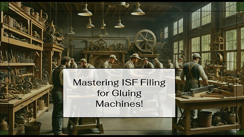 Demystifying ISF Filing: Who is Responsible for Importing Gluing Machines?