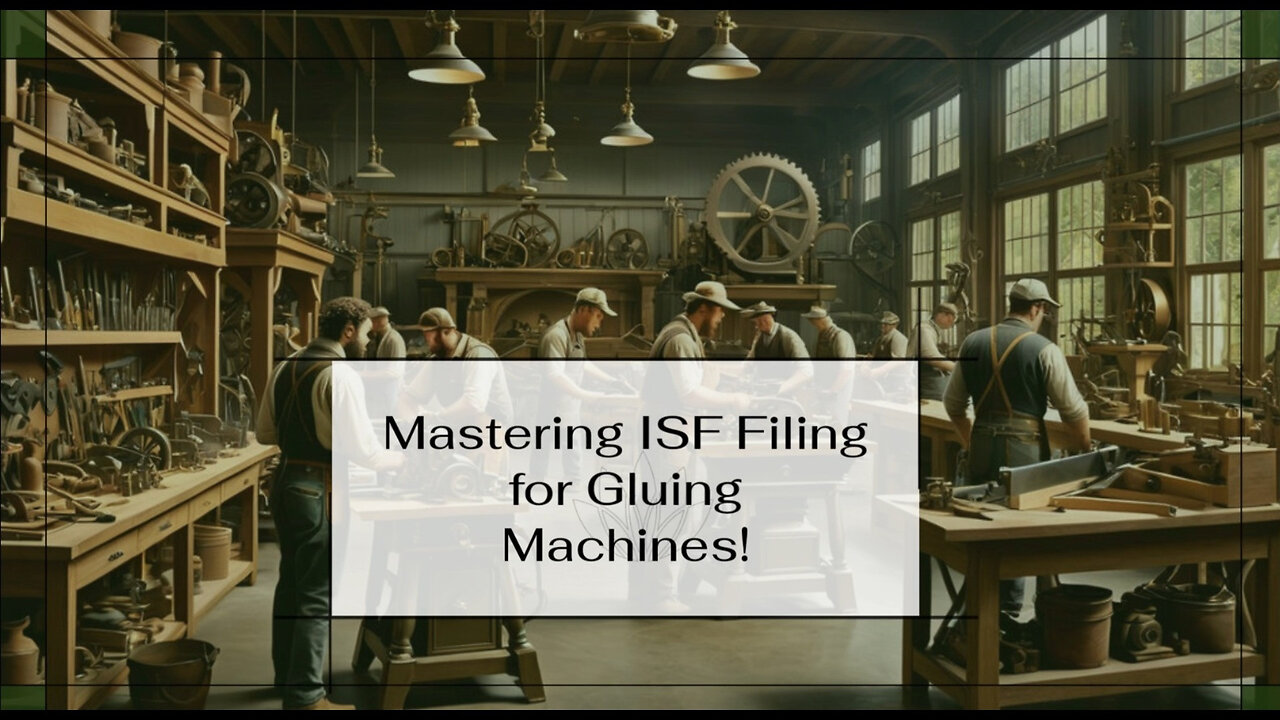 Demystifying ISF Filing: Who is Responsible for Importing Gluing Machines?