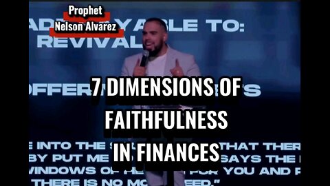 7 dimensions of Faithfulness in Finances By Prophet Nelson Alvarez from The Glory Revival in Texas