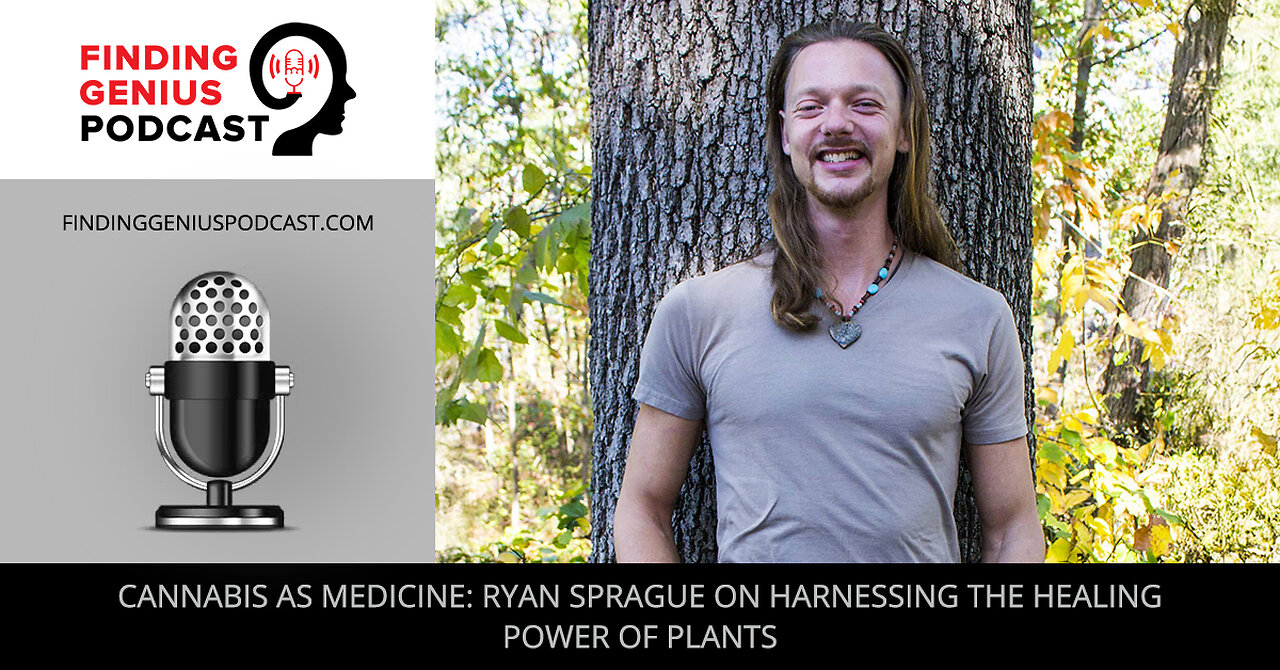 🌿 Cannabis As Medicine: Ryan Sprague On The Healing Power Of Plants 💚