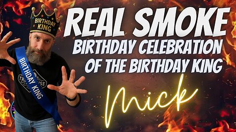 Episode 61: Real Smoke Podcast Birthday Podcast of the Birthday King Mick
