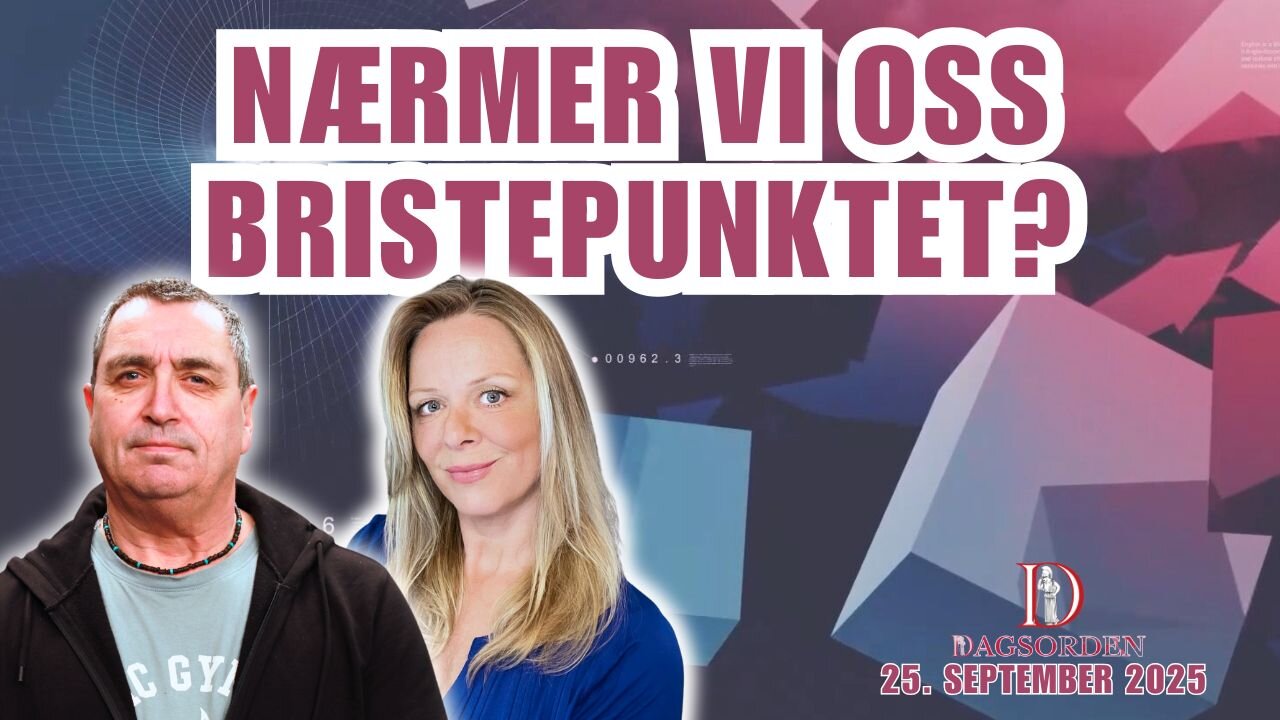 Nærmer vi oss bristepunktet? Dagsorden 25. September 2025