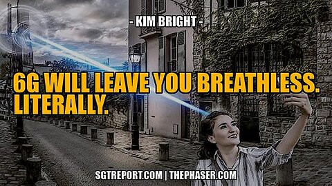 6G WILL LEAVE YOU BREATHLESS. LITERALLY. -- KIM BRIGHT - SGT Report