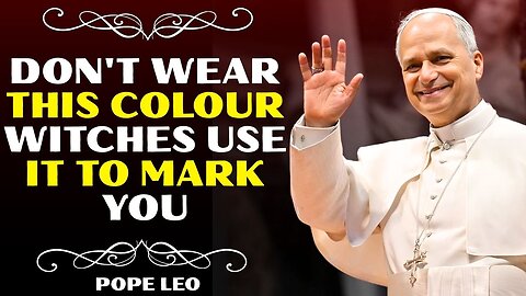 DO NOT Wear This Color, Witches Use it to Mark You | Pope Leo XIV