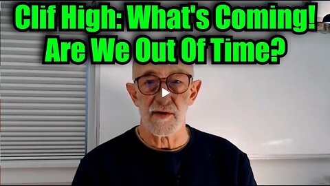 Clif High: What's Coming - Are We Out Of Time?