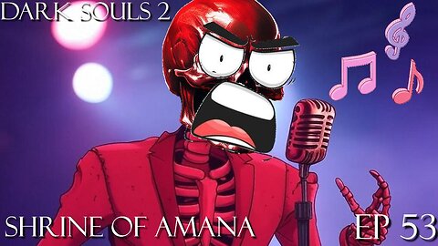 Dark Souls 2 Ep 53: Shrine of Amana