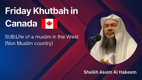 1. Topic: Life of a Muslim in the West Non Muslim country _ Friday Khutbah in Canada _ AssimAlHakeem