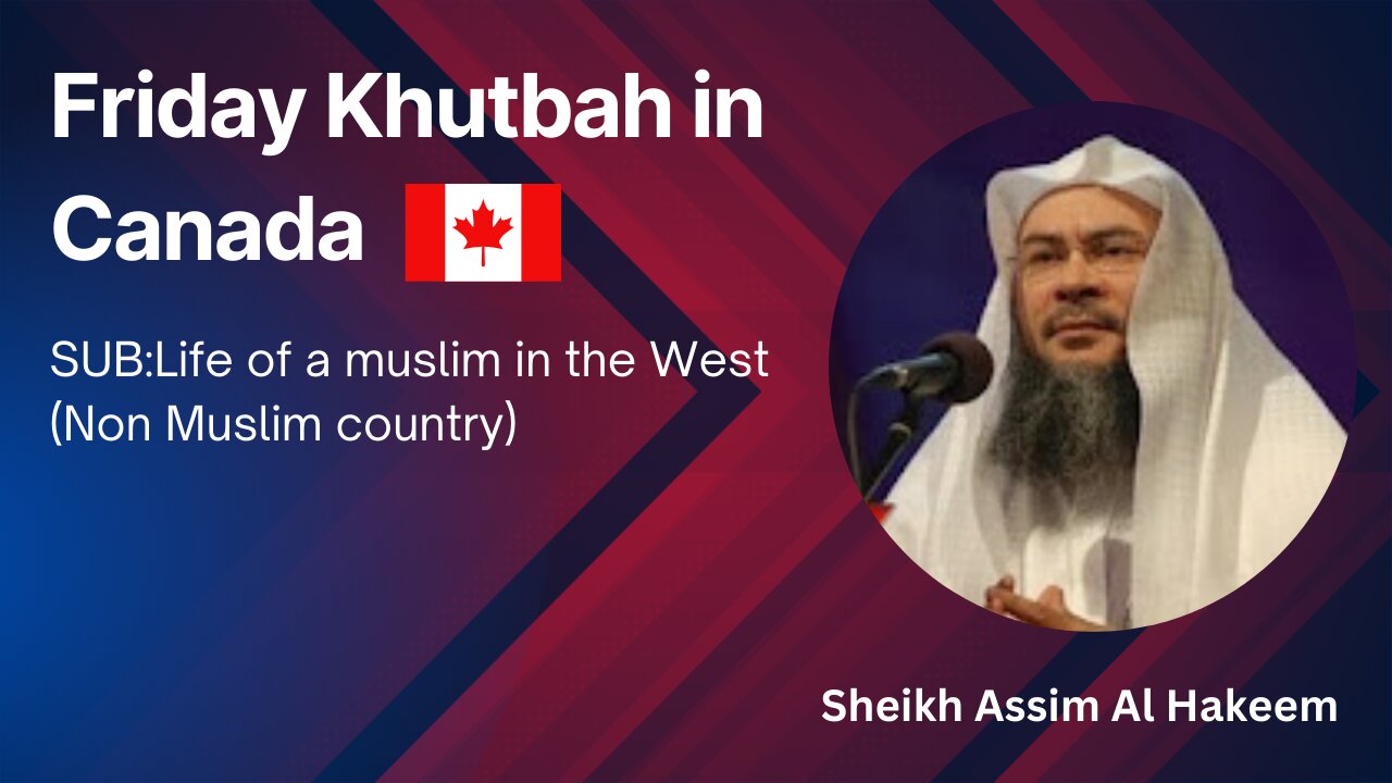 1. Topic: Life of a Muslim in the West Non Muslim country _ Friday Khutbah in Canada _ AssimAlHakeem