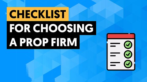 How To Choose A Prop Firm - Ultimate Checklist