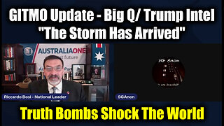 SG Anon & Lt. Riccardo Bosi: GITMO Update - Big Q/ Trump Intel, "The Storm Has Arrived"