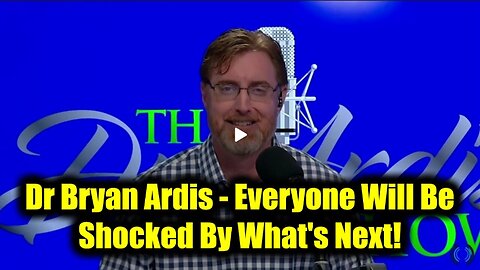 Dr Bryan Ardis - Everyone Will Be Shocked By What's Next!