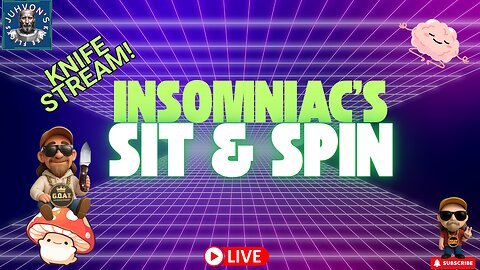 Insomniac’s Sit & Spin LIVE! Vertical Mobile Stream! Late Night Knife Chat!
