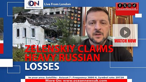 ZELENSKIY CLAIMS HEAVY RUSSIAN LOSSES