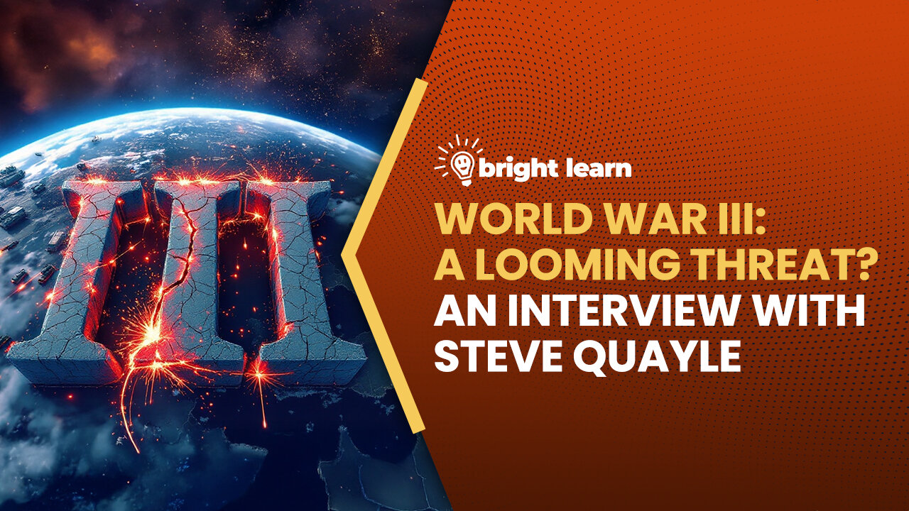 BrightLearn - World War III: A Looming Threat? - an interview with Steve Quayle