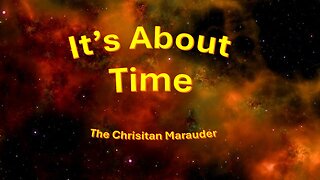 It’s About Time – Here on The Christian Marauder