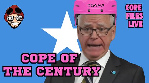Cope Files- Tim Walz's Pathetic Meltdown. He's Got To Go!