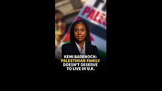 KEMI BADENOCH: PALESTINIAN FAMILY DOESN'T DESERVE TO LIVE IN U.K.