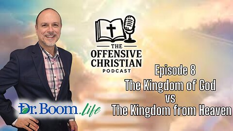 The Offensive Christian- Episode 8 The Kingdom of God vs The Kingdom from Heaven