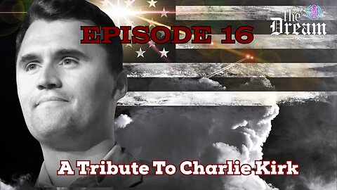 The Dream Podcast EP16 Our tribute episode to Charlie Kirk