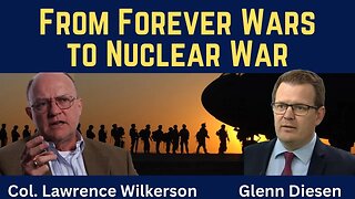 Lawrence Wilkerson: The Path From Forever Wars to Nuclear War
