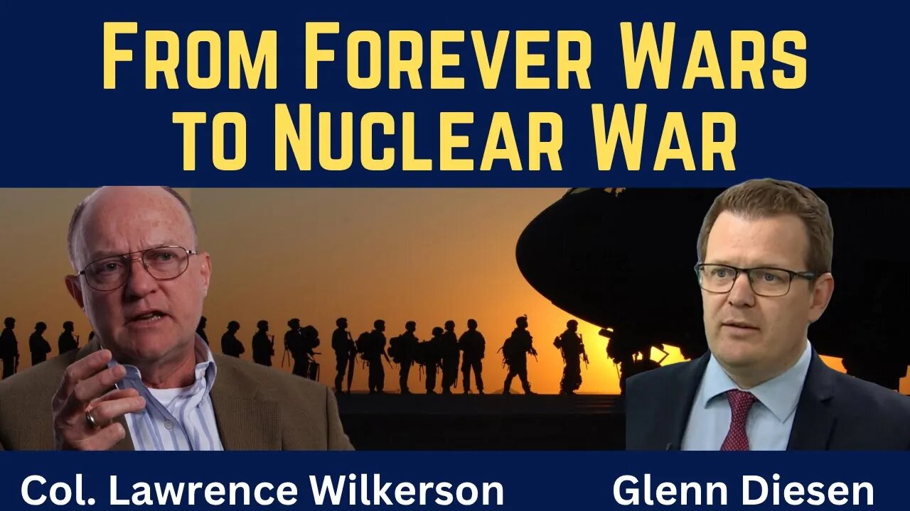 Lawrence Wilkerson: The Path From Forever Wars to Nuclear War