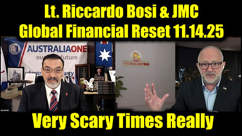 Lt. Riccardo Bosi & JMC: Global Financial Reset 11.14.25 - Very Scary Times Really